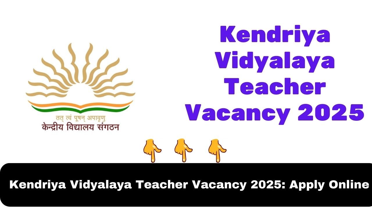 Kendriya Vidyalaya Teacher Vacancy 2025: Apply Online