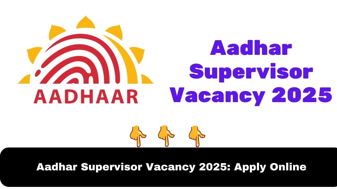 Aadhar Supervisor Vacancy 2025: Apply Online