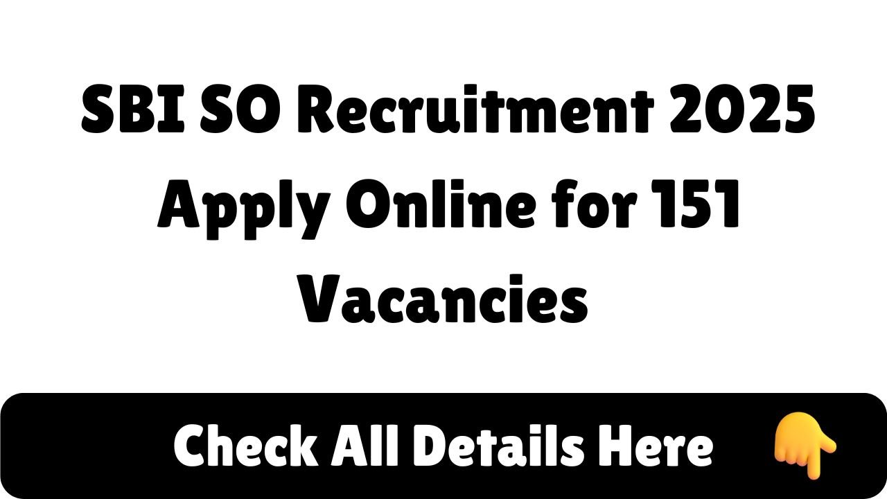 SBI SO Recruitment 2025: Apply Online for 151 Vacancies